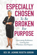 ESPECIALLY CHOSEN To Be BROKEN For PURPOSE: : Overcoming Brokenness Growing Into Wholeness And Purpose - Paperback