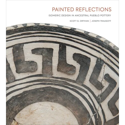 Painted Reflections: Isomeric Design in Ancestral Pueblo Pottery - Hardcover