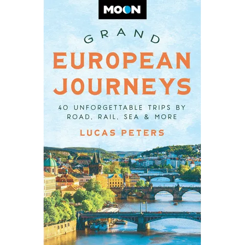 Moon Grand European Journeys: 40 Unforgettable Trips by Road, Rail, Sea & More - Paperback