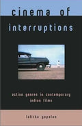 Cinema of Interruptions: Action Genres in Contemporary Indian Cinema - Paperback