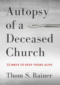 Autopsy of a Deceased Church: 12 Ways to Keep Yours Alive - Hardcover