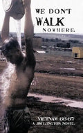 We Don't Walk Nowhere: Vietnam 66-67 a Jim Longton Novel - Paperback