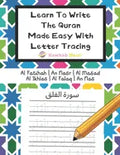 Learn To Write The Quran Made Easy With Letter Tracing: Include 6 Basic Easy Quranic Surahs: Great Practice Workbook For Young Little Muslim Kids, Adu - Paperback