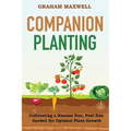 Companion Planting: Cultivating a Disease and Pest-Free Garden for Optimal Plant Growth - Paperback