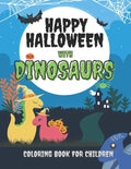 Happy Halloween with Dinosaurs Coloring Book For Children: Cute and Fun Dinosaurs In Halloween Costumes With Treat Bags, Pumpkins, Spooky Witches, and - Paperback