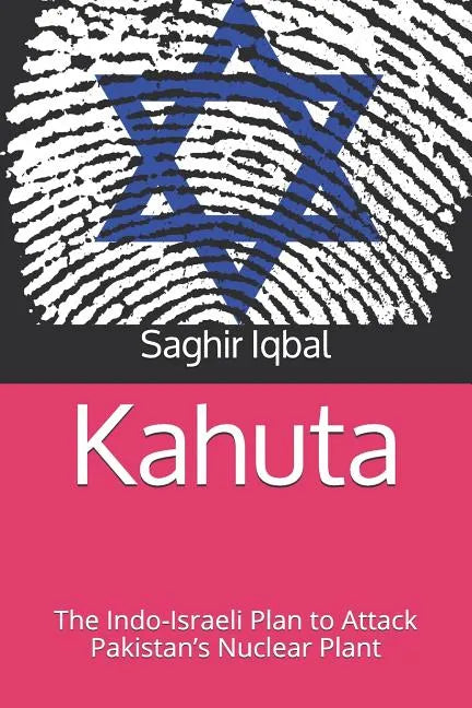 Kahuta: The Indo-Israeli Plan to Attack Pakistan's Nuclear Plant - Paperback