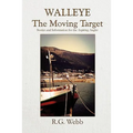 Walleye, the Moving Target: Stories and Information for the Aspiring Angler - Paperback