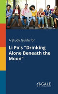 A Study Guide for Li Po's "Drinking Alone Beneath the Moon" - Paperback