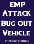 EMP Attack Bug Out Vehicle: How To Choose and Modify an EMP Proof Car That Will Survive An Electromagnetic Pulse Attack When All Other Cars Quit Worki - Paperback