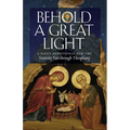 Behold a Great Light: A Daily Devotional for the Nativity Fast through Theophany - Paperback