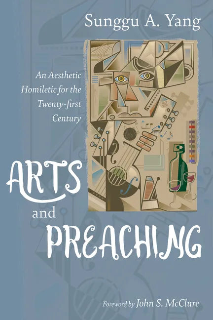 Arts and Preaching: An Aesthetic Homiletic for the Twenty-First Century - Hardcover