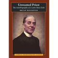 Unwanted Priest: The Autobiography of a Latin Mass Exile - Hardcover