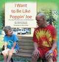 I Want To Be Like Poppin' Joe: A True Story Promoting Inclusion and Self-Determination - Hardcover