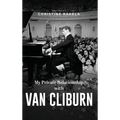 My Private Relationship with Van Cliburn: A memoir - The fascinating life of a legend through fame, loss, and great love - Hardcover