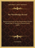 The Woodbridge Record: Being An Account Of The Descendants Of John Woodbridge Of Newbury, Massachusetts (1883) - Hardcover