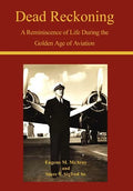 Dead Reckoning: A Reminiscence of Life During the Golden Age of Aviation - Hardcover
