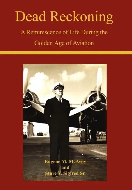 Dead Reckoning: A Reminiscence of Life During the Golden Age of Aviation - Hardcover