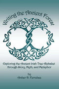 Writing the Ancient Forest: Exploring the Ancient Irish Tree Alphabet through Story, Myth and Metaphor - Paperback