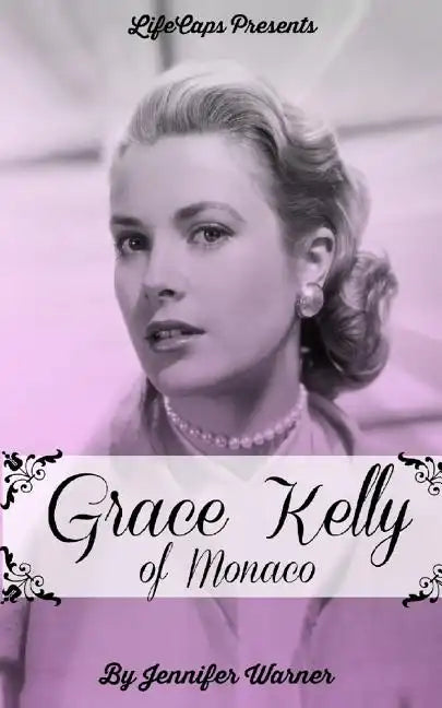 Grace Kelly of Monaco: The Inspiring Story of How An American Film Star Became a Princess - Paperback