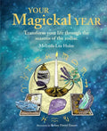 Your Magickal Year: Transform Your Life Through the Seasons of the Zodiac - Hardcover