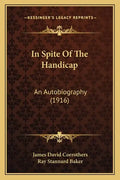 In Spite of the Handicap: An Autobiography (1916) - Paperback