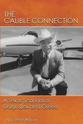 The Cauble Connection: A Texas Scandal of Drugs, $ex and Greed - Paperback