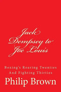 Jack Dempsey to Joe Louis: Boxing's Roaring Twenties And Fighting Thirties - Paperback