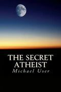 The Secret Atheist: How to live your life as a true believer - Paperback