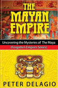 The Mayan Empire - Uncovering the Mysteries of The Maya - Paperback