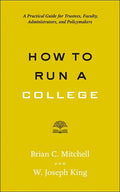 How to Run a College: A Practical Guide for Trustees, Faculty, Administrators, and Policymakers - Paperback