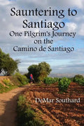 Sauntering to Santiago: One Pilgrim's Journey on the Camino de Santiago - Paperback