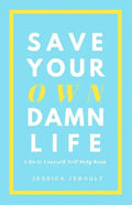 Save Your Own Damn Life: A Do It Yourself Self Help Book - Paperback