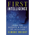 First Intelligence: Using the Science & Spirit of Intuition - Paperback