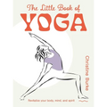 The Little Book of Yoga: Revitalize Your Body, Mind, and Spirit - Hardcover