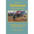 Essays on Delaware during the Civil War: A Political, Military and Social Perspective - Paperback