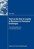 Trust as the Key to Loyalty in Business-To-Consumer Exchanges: Trust Building Measures in the Banking Industry - Paperback