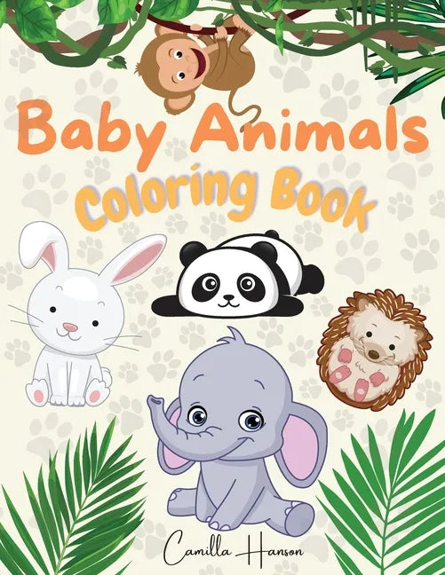 Baby Animals Coloring Book: Wonderful Baby Animals Coloring Book for Kids Cute and Lovable Baby Animals from Jungles, Forests, Oceans and Farms - Paperback