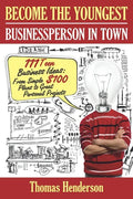 Become the Youngest Businessperson in Town: 111 Teen Business Ideas: From Simple $100 Plans to Great Personal Projects - Paperback