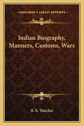 Indian Biography, Manners, Customs, Wars - Paperback