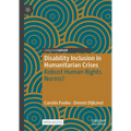 Disability Inclusion in Humanitarian Crises: Robust Human Rights Norms? - Hardcover