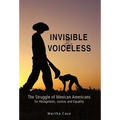 Invisible and Voiceless: The Struggle of Mexican Americans for Recognition, Justice, and Equality - Paperback