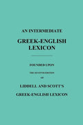 An Intermediate Greek-English Lexicon: Founded Upon the Seventh Edition of Liddell and Scott's Greek-English Lexicon - Paperback