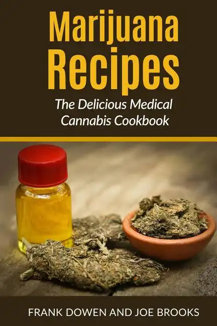 Marijuana Recipes - The Delicious Medical Cannabis Cookbook: Healthy and Easy - Paperback
