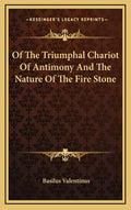 Of The Triumphal Chariot Of Antimony And The Nature Of The Fire Stone - Hardcover