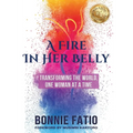 A Fire In Her Belly: Transforming The World One Woman At A Time - Paperback