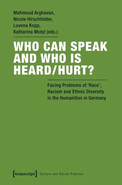 Who Can Speak and Who Is Heard/Hurt?: Facing Problems of "Race," Racism, and Ethnic Diversity in the Humanities in Germany - Paperback
