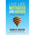 Live Life Motivated and Inspired: 60 Days Of Motivation - Paperback