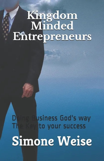 Kingdom Minded Entrepreneurs: Doing Business God's way The Key to your success - Paperback