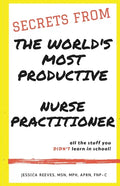 Secrets From The World's Most Productive Nurse Practitioner - Paperback