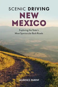 Scenic Driving New Mexico: Exploring the State's Most Spectacular Back Roads - Paperback
